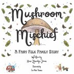 Mushroom Mischief: The exciting first book of the Fairy Folk Family series