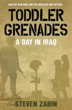 Toddler Grenades: A Day in Iraq - Zabin, Steven