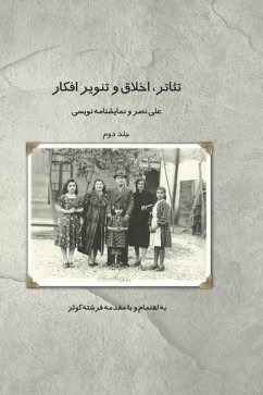 Theater, Morality and Enlightenment: Volume 2: Ali Nasr and Playwriting Volume 2 - Kowssar, Fereshteh