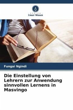 Die Einstellung von Lehrern zur Anwendung sinnvollen Lernens in Masvingo - Ngindi, Fungai