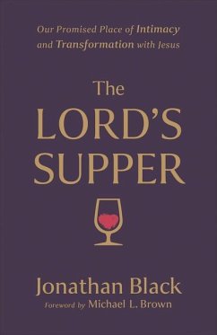 The Lord`s Supper - Our Promised Place of Intimacy and Transformation with Jesus - Black, Jonathan; Brown, Michael