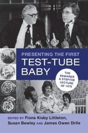 Presenting the First Test-Tube Baby - Kisby Littleton, Fiona (University College London Institute of Educa; Bewley, Susan (Emeritus, King's College London); Drife, James Owen (Emeritus, University of Leeds)