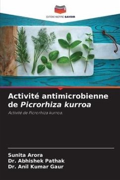 Activité antimicrobienne de Picrorhiza kurroa - Arora, Sunita;Pathak, Dr. Abhishek;Kumar Gaur, Dr. Anil