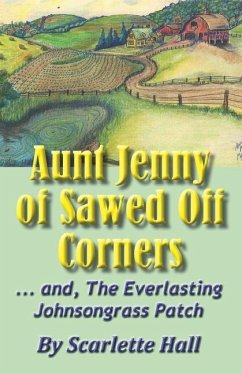 Aunt Jenny of Sawed Off Corners: ... and, The Everlasting Johnsongrass Patch - Hall, Scarlette