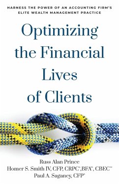 Optimizing the Financial Lives of Clients - Prince, Russ Alan; Saganey Cfp, Paul A.; Smith IV CFP CRPC BFA CBEC, Homer S.