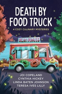 Death by Food Truck: 4 Cozy Culinary Mysteries - Copeland, Joi; Hickey, Cynthia; Johnson, Linda Baten