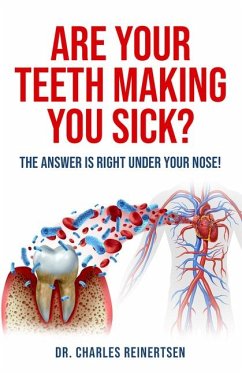 Are Your Teeth Making You Sick? - Reinertsen, Charles W