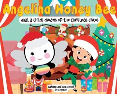 Angelina Honey Bee; What a child dreams of; The Christmas Circus - Washington, Latonea