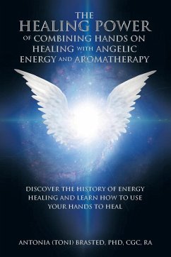 The Healing Power of Combining Hands on Healing with Angelic Energy and Aromatherapy - Brasted Cgc Ra, Antonia