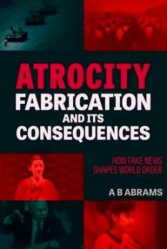 Atrocity Fabrication and Its Consequences - Abrams, A B