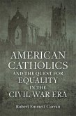 American Catholics and the Quest for Equality in the Civil War Era