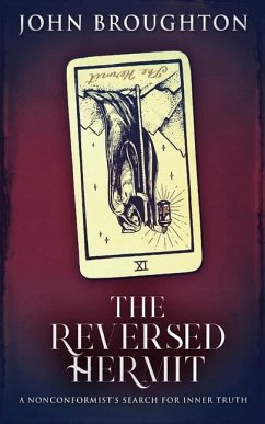 The Reversed Hermit: A Nonconformist's Search For Inner Truth - Broughton, John