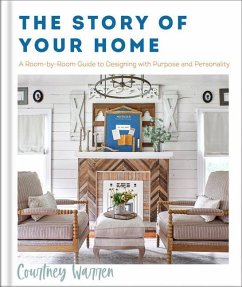 The Story of Your Home - A Room-by-Room Guide to Designing with Purpose and Personality - Warren, Courtney