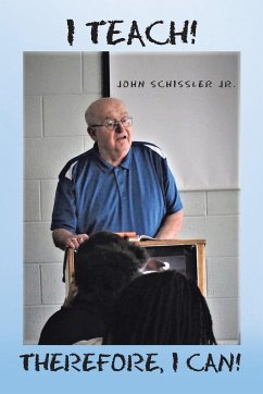 I Teach! Therefore, I Can! - Schissler Jr., John