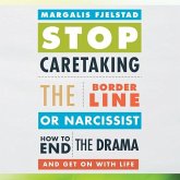 Stop Caretaking the Borderline or Narcissist: How to End the Drama and Get on with Life