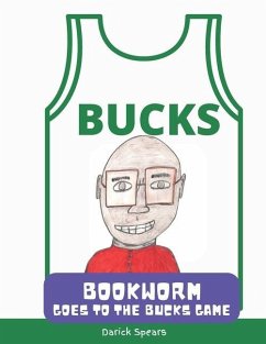 Bookworm Goes to the Bucks Game - Spears, Darick