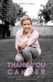 Thank You Cancer: A Memoir: From Why Me? to Teach Me!