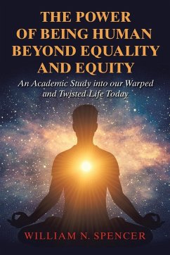 The Power of Being Human Beyond Equality and Equity - Spencer, William N.