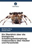 Ein Überblick über die biologische Schädlingsbekämpfung: insbesondere über Räuber und Parasitoide