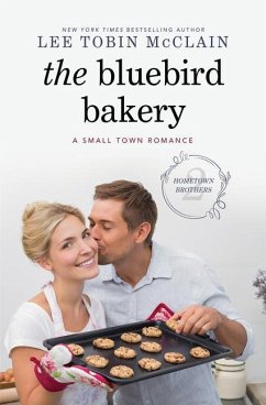 The Bluebird Bakery: A Small Town Romance - McClain, Lee Tobin