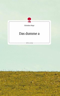 Das dumme a. Life is a Story - story.one - Mayr, Christine