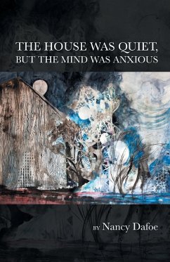 The House Was Quiet, But the Mind Was Anxious - Dafoe, Nancy