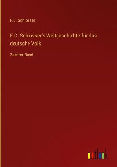 F.C. Schlosser's Weltgeschichte für das deutsche Volk - Schlosser, F. C.