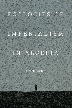 Ecologies of Imperialism in Algeria - Cutler, Brock