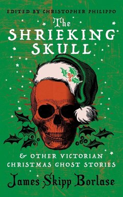 The Shrieking Skull and Other Victorian Christmas Ghost Stories - Borlase, James Skipp