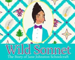 Wild Sonnet: The Story of Jane Johnston Schoolcraft - Gabriel, T.