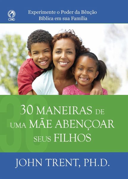 30 Maneiras de uma Mãe Abençoar seus Filhos (eBook, ePUB) 30 Maneiras de uma Mãe Abençoar seus Filhos (eBook, ePUB)
