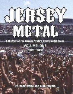 Jersey Metal: A History of the Garden State's Heavy Metal Scene Volume One (1969-1986) Volume 1 - White, Frank; Tecchio, Alan