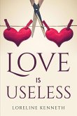 LOVE IS USELESS