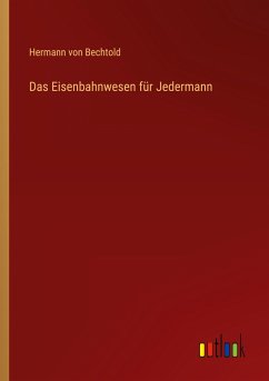 Das Eisenbahnwesen für Jedermann - Bechtold, Hermann Von