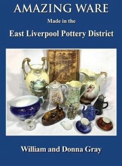 Amazing Ware Made in the East Liverpool Pottery District - Gray, William; Gray, Donna