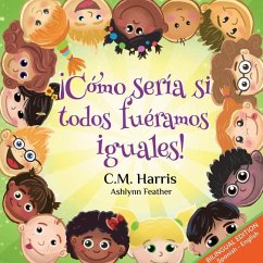 What If We Were All The Same! Bilingual Edition - Harris, C M