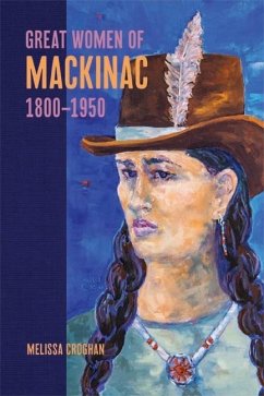 Great Women of Mackinac, 1800-1950 - Croghan, Melissa