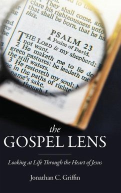 The Gospel Lens: Looking at Life Through the Heart of Jesus - Griffin, Jonathan C.