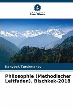 Philosophie (Methodischer Leitfaden). Bischkek-2018 - Turukmanov, Kanybek
