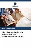 Die Phraseologie als Teilgebiet der Sprachwissenschaft.