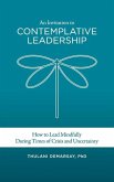 An Invitation to Contemplative Leadership: How to Lead Mindfully During Times of Crisis and Uncertainty