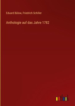 Anthologie auf das Jahre 1782 - Bülow, Eduard; Schiller, Friedrich