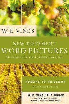 W. E. Vine's New Testament Word Pictures: Romans to Philemon - Vine, W E