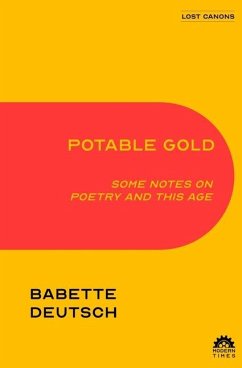 Potable Gold: Some Notes on Poetry and This Age - Deutsch, Babette