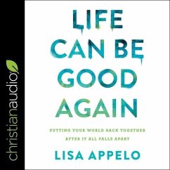 Life Can Be Good Again: Putting Your World Back Together After It All Falls Apart - Appelo, Lisa