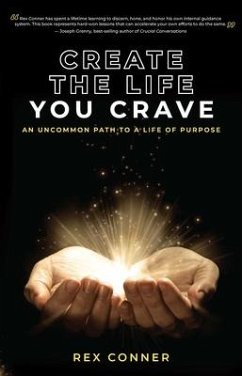 Create the Life You Crave: An Uncommon Path to a Life of Purpose - Conner, Rex