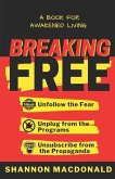 Breaking Free: Unfollow the Fear, Unplug from the Programs, Unsubscribe from the Propaganda