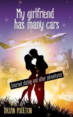 My girlfriend has many cars: Internet dating and other adventures - Poulton, Brian