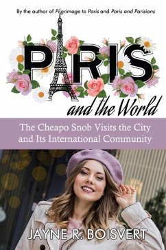 Paris and the World: The Cheapo Snob Visits the City and Its International Community - Boisvert, Jayne R.