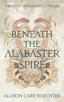 Beneath the Alabaster Spire - Carr Waechter, Allison